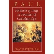 Paul : Follower of Jesus or Founder of Christianity? by WENHAM DAVID, 9780802801241