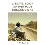 A Boy's Book of Nervous Breakdowns by Paine, Tom, 9780807161241