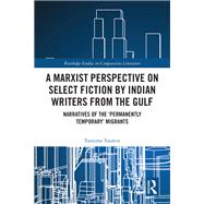 A Marxist Perspective on Select Fiction by Indian Writers from the Gulf by Tasnima Yasmin, 9781040541241