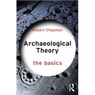 Archaeological Theory: The Basics by Chapman; Bob, 9781138101241