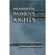 The Politics of Women's Rights: Parties, Positions, and Change by Wolbrecht, Christina, 9781400831241