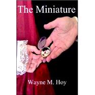 The Minature by Hoy, Wayne M., 9781413491241