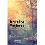 Inventive Engineering: Knowledge and Skills for Creative Engineers by Arciszewski; Tomasz, 9781498711241