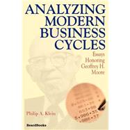 Analyzing Modern Business Cycles : Essays Honoring Geoffrey H. Moore by Moore, Geoffrey Hoyt; Klein, Philip A., 9781587981241