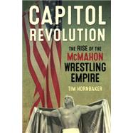 Capitol Revolution The Rise of the McMahon Wrestling Empire by Hornbaker, Tim, 9781770411241