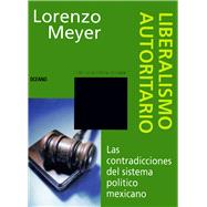 Liberalismo Autoritario by Meyer, Lorenzo, 9789686321241