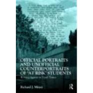 Official Portraits and Unofficial Counterportraits of At Risk Students: Writing Spaces in Hard Times by Meyer; Richard J, 9780415871242