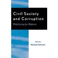 Civil Society and Corruption Mobilizing for Reform by Johnston, Michael; Brademas, John, 9780761831242