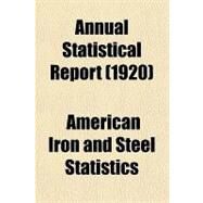 Annual Statistical Report by American Iron and Steel Institute Bureau, 9781151891242