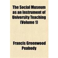 The Social Museum As an Instrument of University Teaching by Peabody, Francis Greenwood, 9781154551242