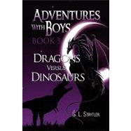 Adventures with Boys BOOK 5 : Dragons Versus Dinosaurs by Petersen, Grant, 9781441581242