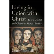Living in Union With Christ by Macaskill, Grant, 9781540961242