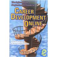The Information Professional's Guide to Career Development Online by Nesbeitt, Sarah L.; Gordon, Rachel Singer, 9781573871242