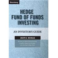 Hedge Fund of Funds Investing An Investor's Guide by Nicholas, Joseph G., 9781576601242