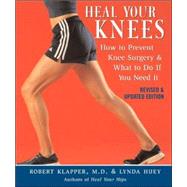 Heal Your Knees How to Prevent Knee Surgery and What to Do If You Need It by Klapper, Robert L.; Huey, Lynda, 9781590771242