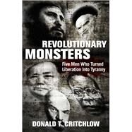 Revolutionary Monsters by Donald T. Critchlow, 9781684511242