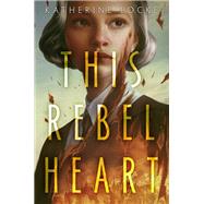 This Rebel Heart by Locke, Katherine, 9780593381243