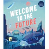Welcome to the Future Robot Friends, Fusion Energy, Pet Dinosaurs, and More! by Hulick, Kathryn; Wolski, Marcin, 9780711251243