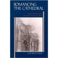 Romancing the Cathedral: Gothic Architecture in Fin-De-Siecle French Culture by Emery, Elizabeth, 9780791451243