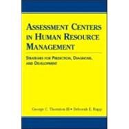 Assessment Centers in Human Resource Management: Strategies for Prediction, Diagnosis, and Development by Thornton III,George C., 9780805851243