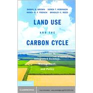 Land Use and the Carbon Cycle by Brown, Daniel G.; Robinson, Derek T.; French, Nancy H. F.; Reed, Bradley C., 9781107011243