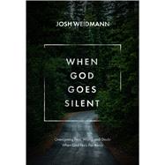 When God Goes Silent Overcoming Fear, Worry, and Doubt When God Feels Far Away by Weidmann, Josh, 9781434711243