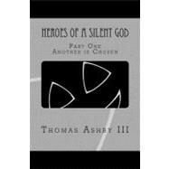 Heroes of a Silent God by Ashby, Thomas Leland, III, 9781463731243