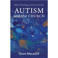Autism and the Church by Macaskill, Grant, 9781481311243