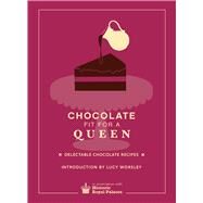 Chocolate Fit for a Queen by Historic Royal Palaces Enterprises Limited; Worsley, Lucy, 9781785031243