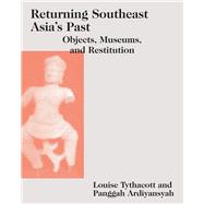 Returning Southeast Asia's Past by Tythacott, Louise; Ardiyansyah, Panggah; Abbe, Gabrielle (CON); van Beurden, Jos (CON); Chea, Socheat (CON), 9789813251243