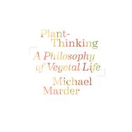 Plant-Thinking by Marder, Michael; Vattimo, Gianni; Zabala, Santiago, 9780231161244