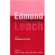 The Essential Edmund Leach; Volume 1: Anthropology and Society by Edmund Leach; Edited by Stephen Hugh-Jones and James Laidlaw, 9780300081244
