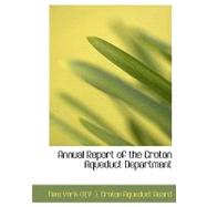 Annual Report of the Croton Aqueduct Department by York (N y. )., Croton Aqueduct Board New, 9780554761244