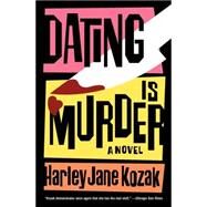 Dating Is Murder A Novel by KOZAK, HARLEY JANE, 9780767921244