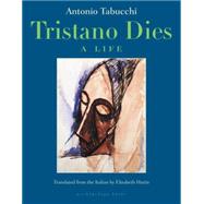 Tristano Dies A Life by Tabucchi, Antonio; Harris, Elizabeth, 9780914671244