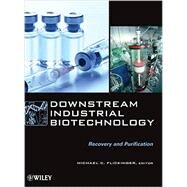 Downstream Industrial Biotechnology Recovery and Purification by Flickinger, Michael C., 9781118131244