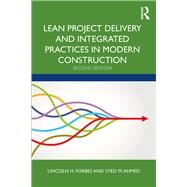 Lean Project Delivery and Integrated Practices in Modern Construction by Forbes, Lincoln H.; Ahmed, Syed M., 9781138311244