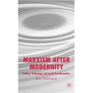 Marxism after Modernity Politics, Technology and Social Transformation by Abbinnett, Ross, 9781403941244