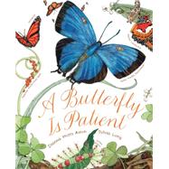 A Butterfly Is Patient (Nature Books for Kids, Children's Books Ages 3-5, Award Winning Children's Books) by Aston, Dianna Hutts; Long, Sylvia, 9781452141244