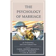 The Psychology of Marriage An Evolutionary and Cross-Cultural View by Weisfeld, Carol Cronin; Weisfeld, Glenn E.; Dillon, Lisa M.; Weisfeld, Carol Cronin; Weisfeld, Glenn E.; Dillon, Lisa M.; Brito, Regina Sousa; Butovskaya, Marina L.; DeLecce, Tara; Fedon-Keyt, Ellen; Goetz, Stefan M. M.; James, Michael J. R.; Hill, Elizab, 9781498541244