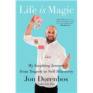 Life Is Magic My Inspiring Journey from Tragedy to Self-Discovery by Dorenbos, Jon; Platt, Larry, 9781982101244