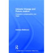 Climate Change and Future Justice: Precaution, Compensation and Triage by Mckinnon; Catriona, 9780415461245