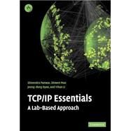 TCP/IP Essentials: A Lab-Based Approach by Shivendra S. Panwar , Shiwen Mao , Jeong-dong Ryoo , Yihan Li, 9780521601245