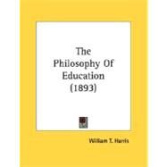 The Philosophy Of Education by Harris, William T., 9780548741245