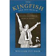 The Kingfish and His Realm by Hair, William Ivy, 9780807121245