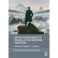 Artistic Responses to Travel in the Western Tradition by Lippert; Sarah, 9781472481245