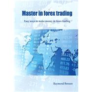 Master in Forex Trading by Benson, Raymond, 9781506131245