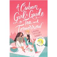 A Cuban Girl's Guide to Tea and Tomorrow by Namey, Laura Taylor, 9781534471245