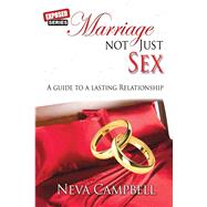 Marriage Not Just Sex:  A Guide to a Lasting Relationship by Campbell, Neva, 9781543901245