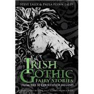 Irish Gothic Fairy Stories From the 32 Counties of Ireland by Lally, Steve; Flynn Lally, Paula; Ryan, James Patrick, 9781803991245